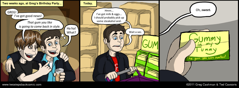 It's the gum that makes your tummy say yummy, you dummy! It's the gum that makes your tummy say yummy, you dummy!